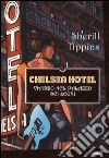 Chelsea Hotel. Viaggio nel palazzo dei sogni libro