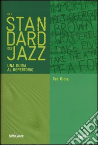 Gli standard del jazz. Una guida al repertorio
