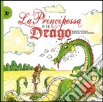 La principessa e il drago. Ediz. illustrata libro