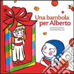 Una bambola per Alberto. Ediz. illustrata libro