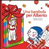 Una bambola per Alberto. Ediz. illustrata libro