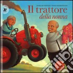 Il trattore della nonna. Ediz. illustrata libro