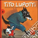 Tito Lupotti. Ediz. illustrata libro