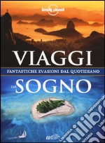 Viaggi da sogno. Fantastiche evasioni dal quotidiano. Ediz. illustrata libro