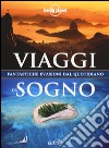 Viaggi da sogno. Fantastiche evasioni dal quotidiano. Ediz. illustrata libro