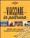 Viaggiare in poltrona. 500 film, libri e musiche che fanno venire voglia di partire libro