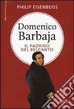 Domenico Barbaja. Il padrino del belcanto