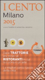 I cento di Milano 2015. I 50 migliori ristoranti e le 50 migliori trattorie-I cento di Torino 2015. Le 50 migliori trattorie e le 50 migliori piole libro