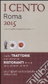 I cento di Roma 2015. I 45 migliori ristoranti e le 45 migliori trattorie + 10 etnici libro