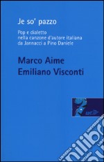 Je so' pazzo. Pop e dialetto nella canzone d'autore italiana da Jannacci a Pino Daniele libro