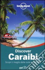 Discover Caraibi. Scopri il meglio delle isole caraibiche libro