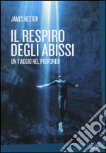 Il respiro degli abissi. Un viaggio nel profondo libro