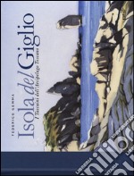 Isola del Giglio. I taccuini dell'arcipelago toscano. Ediz. illustrata libro