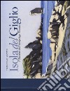 Isola del Giglio. I taccuini dell'arcipelago toscano. Ediz. illustrata libro di Gemma Federico