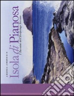 Isola di Pianosa. I taccuini dell'arcipelago toscano. Ediz. illustrata libro