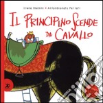 Il principino scende da cavallo. Ediz. illustrata libro