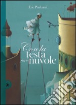 Con la testa fra le nuvole. Ediz. illustrata libro