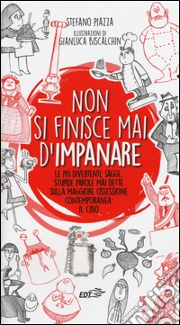 Non si finisce mai d'impanare. Le più divertenti, sagge, stupide parole mai dette sulla maggiore ossessione contemporanea: il cibo