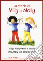 Le storie di Milly e Molly. Milly e Molly vanno a scuola-Milly, Molly e gli amici speciali libro