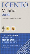 I cento di Milano 2016. I 50 migliori ristoranti e le 50 migliori trattorie libro