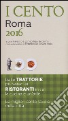 I cento di Roma 2016. I 50 migliori ristoranti e le 50 migliori trattorie libro