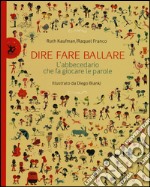 Dire, fare, ballare. L'abecedario che fa giocare le parole. Ediz. illustrata