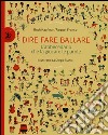 Dire, fare, ballare. L'abecedario che fa giocare le parole. Ediz. illustrata libro