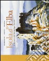 Isola d'Elba. I taccuini dell'arcipelago toscano. Ediz. illustrata libro