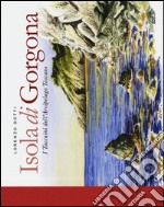 Isola di Gorgona. I taccuini dell'arcipelago toscano. Ediz. illustrata