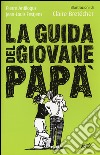 La guida del giovane papà libro di Antilogus Pierre Festjens Jean-Louis