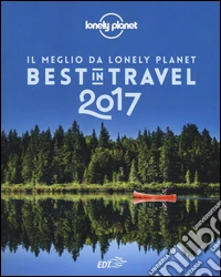 Best in travel 2017. Il meglio da Lonely Planet libro