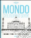 Mondo colouring book. I 100 luoghi più belli del pianeta... da colorare libro
