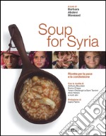 Soup for Syria. Ricette per la pace e la condivisione. Ediz. illustrata libro