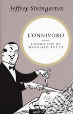 L'onnivoro. L'uomo che ha mangiato tutto