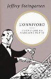 L'onnivoro. L'uomo che ha mangiato tutto libro