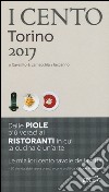 I cento di Torino 2017. I 50 migliori ristoranti e le 50 migliori piole libro di Cavallito S. (cur.) Lamacchia A. (cur.) Iaccarino L. (cur.)