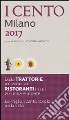 I cento di Milano 2017. I 50 migliori ristoranti e le 50 migliori trattorie libro