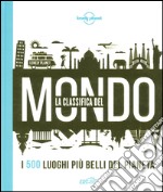 La classifica del mondo. I 500 luoghi più belli del pianeta. Ediz. illustrata libro