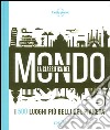 La classifica del mondo. I 500 luoghi più belli del pianeta. Ediz. illustrata libro