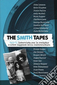 The Smith tapes. 1969-72. Interviste con le rockstar e altre leggende della controcultura libro