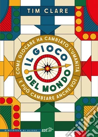 Il gioco del mondo. Come giocare ha cambiato l'umanità e può cambiare anche voi libro