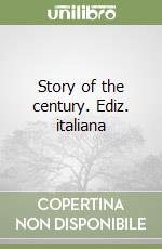 Story of the century. Ediz. italiana libro