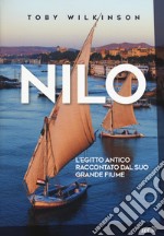 Nilo. L'Egitto antico raccontato dal suo grande fiume libro