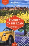 Francia on the road. 38 itinerari alla scoperta del paese. Con carta estraibile libro