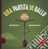 Una partita in ballo. Ediz. a colori libro