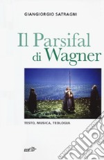 Il Parsifal di Wagner. Testo, musica, teologia