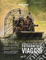 Guida Lonely Planet alla fotografia di viaggio. Ediz. a colori libro