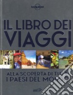 Il libro dei viaggi. Alla scoperta di tutti i paesi del mondo. Ediz. a colori libro