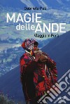 Magie delle Ande. Viaggio in Perù libro