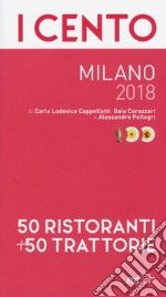 I cento Milano 2018. 50 ristoranti + 50 trattorie